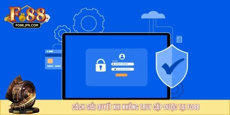 Đăng Nhập FO88 Đúng Chuẩn - Truy Cập Game Siêu Tốc 3 Cách giải quyết khi không truy cập được tại FO88