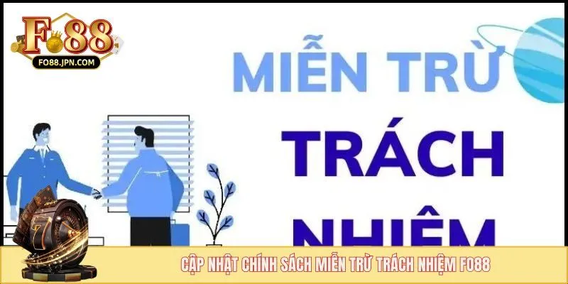 Miễn Trừ Trách Nhiệm - Quy Định Tạo Nên Sự Công Bằng 1 Cập nhật chính sách miễn trừ trách nhiệm FO88
