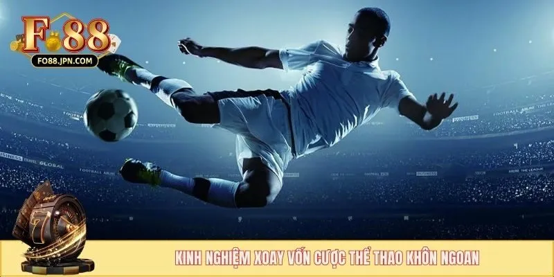Kinh nghiệm xoay vốn cược thể thao khôn ngoan
