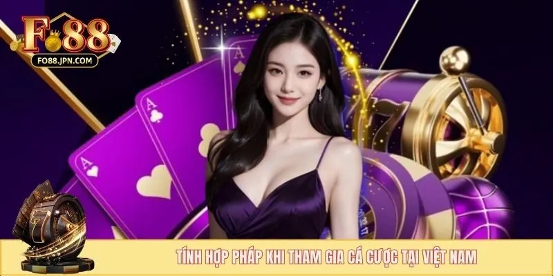 Tính hợp pháp khi tham gia cá cược tại Việt Nam